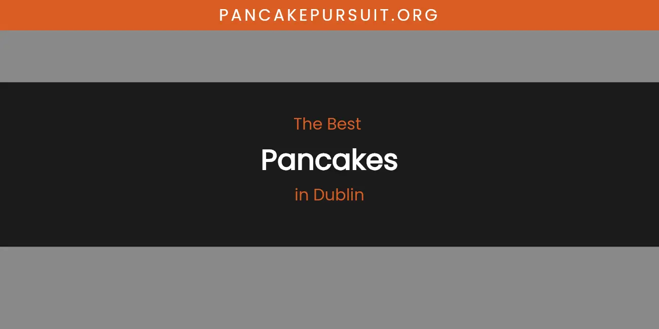 The Absolute Best Pancakes in Dublin featured